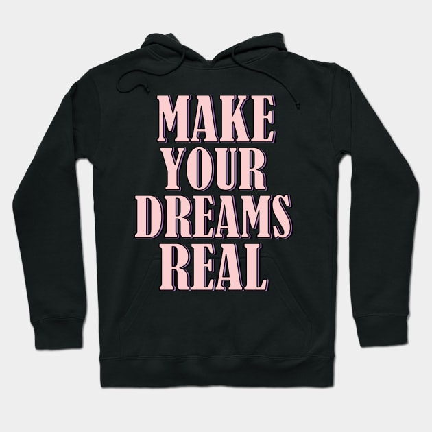 Make your dreams real Hoodie by SamridhiVerma18